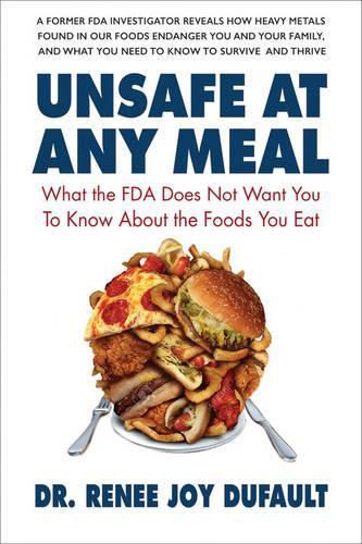 Cover image for Unsafe at Any Meal: What the Fda Does Not Want You to Know About the Foods You Eat