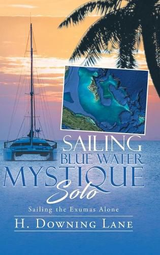 Cover image for Sailing Blue Water Mystique Solo: Sailing The Exumas Alone
