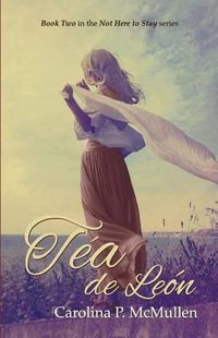 Cover image for Tea de Leon: Book 2 of the Not Here To Stay Series