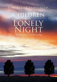 Cover image for Children of the Lonely Night: The Third Book in the Harvey Saga