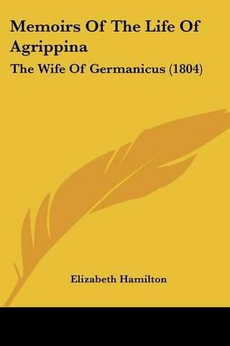 Memoirs of the Life of Agrippina: The Wife of Germanicus (1804)