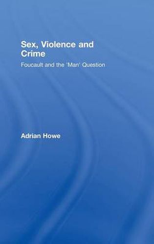 Cover image for Sex, Violence and Crime: Foucault and the 'Man' Question