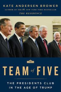 Cover image for Team of Five: The Presidents Club in the Age of Trump