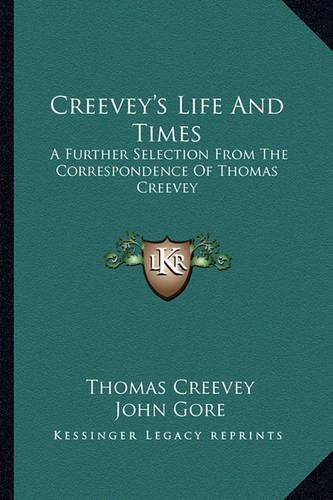 Creevey's Life and Times: A Further Selection from the Correspondence of Thomas Creevey