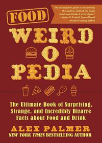 Cover image for Food Weird-o-Pedia: The Ultimate Book of Surprising, Strange, and Incredibly Bizarre Facts about Food and Drink