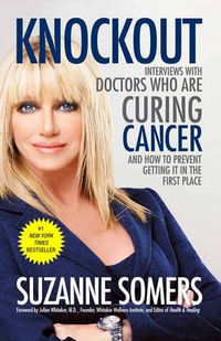 Cover image for Knockout: Interviews with Doctors Who Are Curing Cancer--And How to Prevent Getting It in the First Place