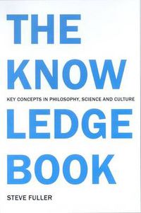 Cover image for The Knowledge Book: Key Concepts in Philosophy, Science and Culture