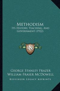 Cover image for Methodism: Its History, Teaching, and Government (1922)