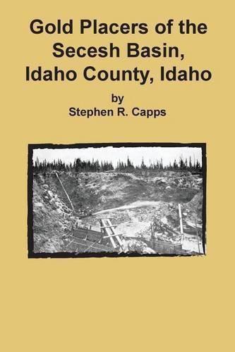 Cover image for Gold Placers of the Secesh Basin, Idaho County, Idaho