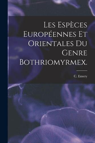 Les Especes Europeennes Et Orientales Du Genre Bothriomyrmex.