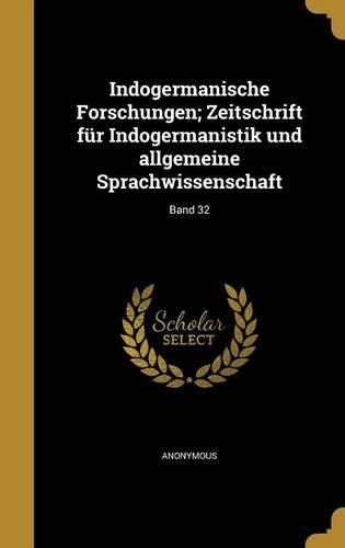 Cover image for Indogermanische Forschungen; Zeitschrift Fur Indogermanistik Und Allgemeine Sprachwissenschaft; Band 32