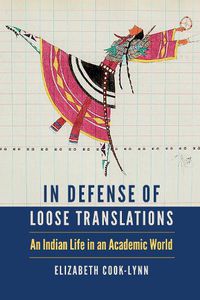 Cover image for In Defense of Loose Translations: An Indian Life in an Academic World