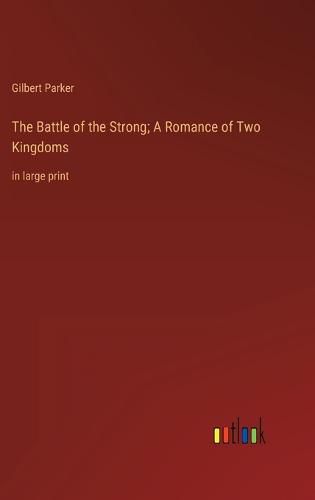 Cover image for The Battle of the Strong; A Romance of Two Kingdoms