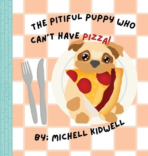 Cover image for The Pitiful Puppy Who Can't Have Pizza