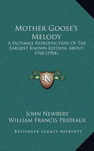 Mother Goose's Melody: A Facsimile Reproduction of the Earliest Known Edition, about 1760 (1904)