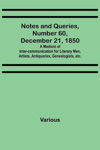 Cover image for Notes and Queries, Number 60, December 21, 1850; A Medium of Inter-communication for Literary Men, Artists, Antiquaries, Genealogists, etc.