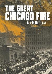 Cover image for The Great Chicago Fire: All Is Not Lost