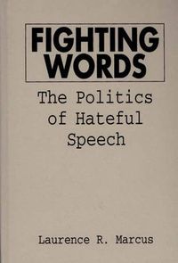 Cover image for Fighting Words: The Politics of Hateful Speech