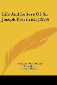 Cover image for Life and Letters of Sir Joseph Prestwich (1899)