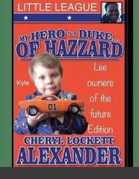 Cover image for My Hero Is a Duke...of Hazzard Little League, Kyle Mullins Edition