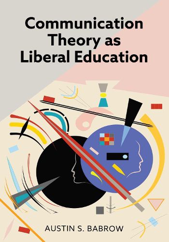 Cover image for Communication Theory as Liberal Education