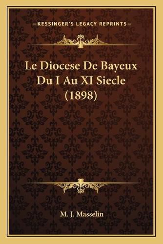 Le Diocese de Bayeux Du I Au XI Siecle (1898)