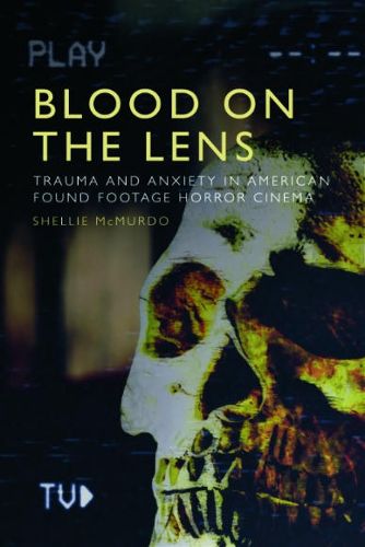 Cover image for Blood on the Lens: Trauma and Anxiety in American Found Footage Horror Cinema