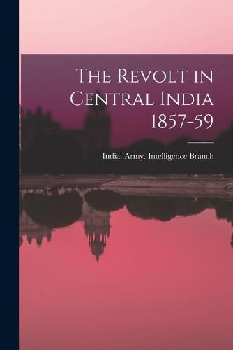 Cover image for The Revolt in Central India 1857-59