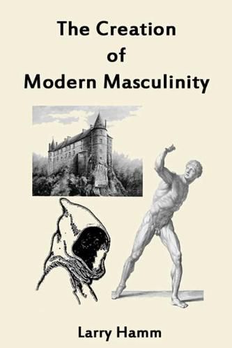 Cover image for The Creation of Modern Masculinity