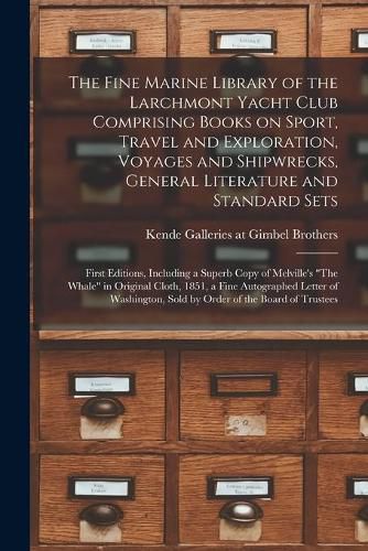 The Fine Marine Library of the Larchmont Yacht Club Comprising Books on Sport, Travel and Exploration, Voyages and Shipwrecks, General Literature and Standard Sets; First Editions, Including a Superb Copy of Melville's "The Whale" in Original Cloth, ...