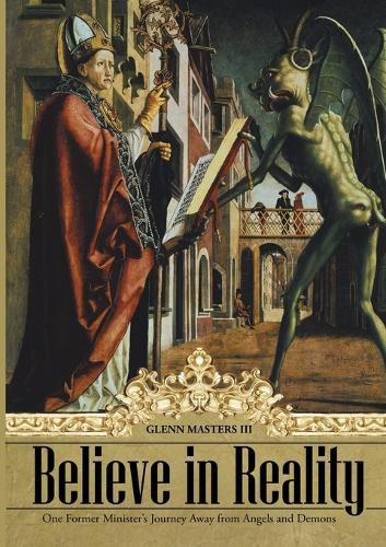 Cover image for Believe in Reality: One Former Minister's Journey Away from Angels and Demons
