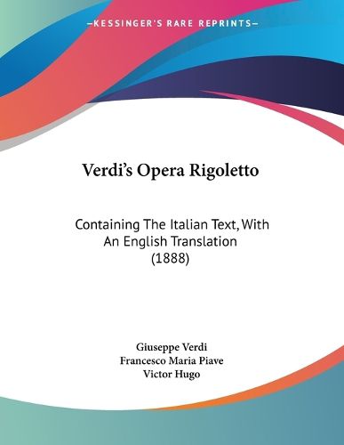 Cover image for Verdi's Opera Rigoletto: Containing the Italian Text, with an English Translation (1888)
