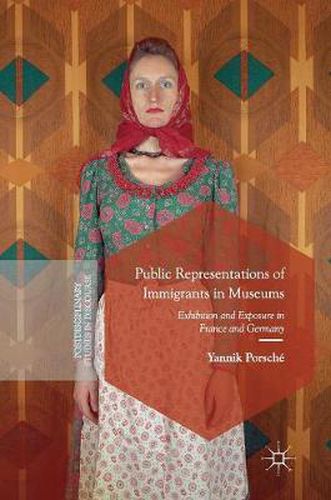 Cover image for Public Representations of Immigrants in Museums: Exhibition and Exposure in France and Germany