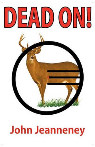 Cover image for Dead On! Deer Anatomy and Shot Placement for Bow and Gun Hunters. Tracking Techniques for Wounded Whitetails.