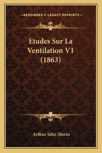 Cover image for Etudes Sur La Ventilation V1 (1863)