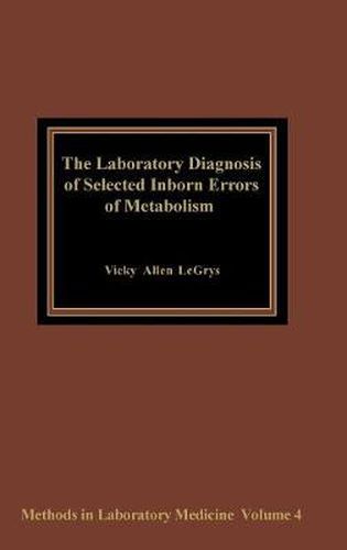 The Laboratory Diagnosis of Selected Inborn Errors of Metabolism