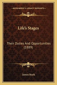 Cover image for Lifeacentsa -A Centss Stages: Their Duties and Opportunities (1889)