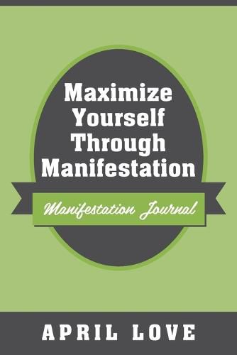 Cover image for Maximize Yourself Through Manifestation: Manifestation Journal