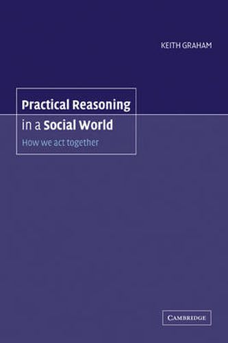Cover image for Practical Reasoning in a Social World: How We Act Together