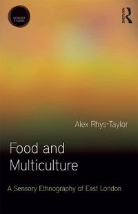 Cover image for Food and Multiculture: A Sensory Ethnography of East London
