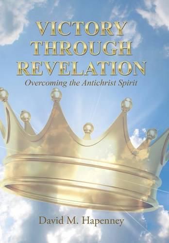 Cover image for Victory Through Revelation: Overcoming the Antichrist Spirit