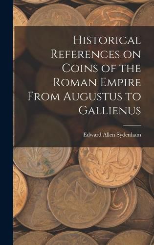 Cover image for Historical References on Coins of the Roman Empire From Augustus to Gallienus