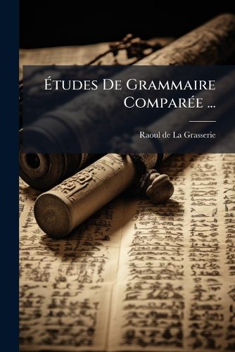 Cover image for Tudes de Grammaire Compar E ...: de La Categorie Des Cas (1890)