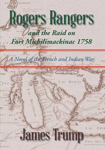 Cover image for Rogers Rangers and the Raid on Fort Michilimackinac 1758: A Novel of the French and Indian War