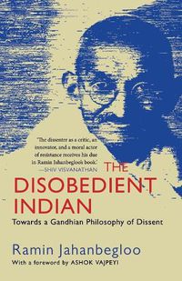 Cover image for The Disobedient Indian: Towards a Gandhian Philosophy of Dissent