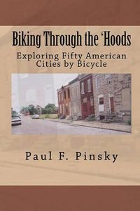 Cover image for Biking Through the 'Hoods: Exploring Fifty American Cities by Bicycle