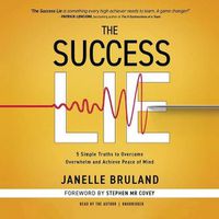 Cover image for The Success Lie Lib/E: 5 Simple Truths to Overcome Overwhelm and Achieve Peace of Mind