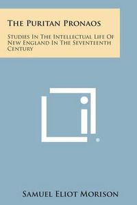 Cover image for The Puritan Pronaos: Studies in the Intellectual Life of New England in the Seventeenth Century