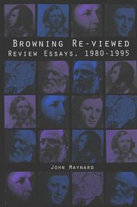 Cover image for Browning Re-Viewed: Review Essays, 1980-1995