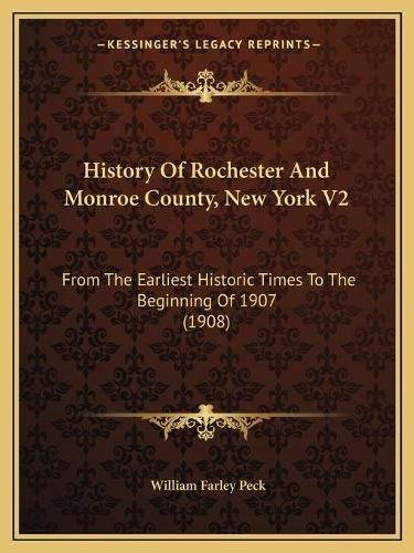 Cover image for History of Rochester and Monroe County, New York V2: From the Earliest Historic Times to the Beginning of 1907 (1908)